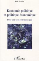 Couverture du livre « Économie politique et politique économique ; pour une économie sans crise » de Elie Sadigh aux éditions Editions L'harmattan