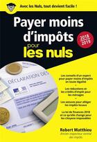 Couverture du livre « Payer moins d'impôts pour les nuls (édition 2018/2019) » de Matthieu Robert aux éditions First