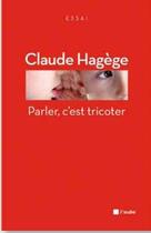Couverture du livre « Parler c'est tricoter » de Claude Hagége aux éditions Editions De L'aube