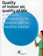 Couverture du livre « Quality of indoor air, quality of life ; a decade of research to breathe better, breathe easier » de  aux éditions Cstb