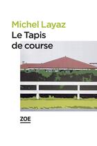 Couverture du livre « Le tapis de course » de Michel Layaz aux éditions Editions Zoe
