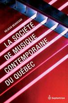 Couverture du livre « La Société de musique contemporaine du Québec » de Rejean Beaucage aux éditions Pu Du Septentrion
