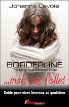 Couverture du livre « Borderline ; trouble de la personnalité limite ... mais pas folle ! » de Johanne Lavoie aux éditions Performance Editions