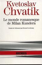 Couverture du livre « Le monde romanesque de Milan Kundera » de Kvetoslav Chvatik aux éditions Gallimard