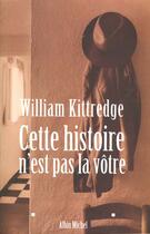 Couverture du livre « Cette histoire n'est pas la votre » de William Kittredge aux éditions Albin Michel