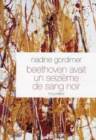 Couverture du livre « Beethoven avait un seizième de sang noir » de Nadine Gordimer aux éditions Grasset Et Fasquelle