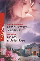 Couverture du livre « Une rencontre orageuse ; un été à belle rose » de Ann Major et Bronwyn Jameson aux éditions Harlequin