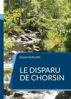 Couverture du livre « Le disparu de Chorsin » de Daniel Guillon aux éditions Books On Demand
