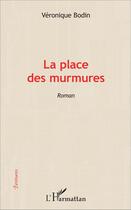 Couverture du livre « La place des murmures » de Veronique Bodin aux éditions L'harmattan