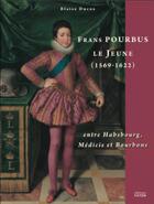 Couverture du livre « Frans Pourbus le jeune (1569-1622) ; entre Habsbourg, Médicis et Bourbons » de Blaise Ducos aux éditions Faton