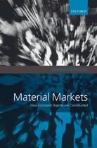 Couverture du livre « Material Markets: How Economic Agents are Constructed » de Mackenzie Donald aux éditions Oup Oxford