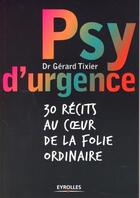Couverture du livre « Psy d'urgence ; 30 récits au coeur de la folie ordinaire » de Gerard Tixier aux éditions Eyrolles