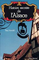Couverture du livre « Histoire secrète de l'Alsace » de Paul Arnold aux éditions Albin Michel