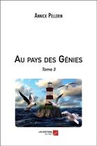 Couverture du livre « Au pays des génies t.3 » de Annick Pellerin aux éditions Editions Du Net
