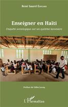 Couverture du livre « Enseigner en Haïti ; enquête sociologique sur un système lacunaire » de Rene Saurel Edouard aux éditions L'harmattan