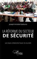 Couverture du livre « La reforme du secteur de sécurite ; un enjeu démocratique en Guinée » de Joseph Aristide Kadouno aux éditions L'harmattan
