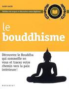 Couverture du livre « Le bouddhisme ; découvrez le Bouddha qui someille en vous et tracez votre chemin vers la paix intérieure ! » de Gary Gach aux éditions Marabout