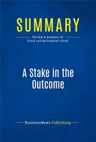 Couverture du livre « A Stake in the Outcome : Review and Analysis of Stack and Burlingham's Book » de Businessnews Publish aux éditions Business Book Summaries