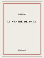 Couverture du livre « Le ventre de Paris » de Émile Zola aux éditions Bibebook