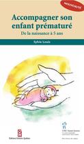 Couverture du livre « Accompagner son enfant prématuré ; de la naissance à 5 ans » de Sylvie Louis aux éditions Sainte Justine