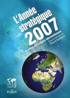 Couverture du livre « L'année stratégique 2007 ; analyse des enjeux internationaux » de Pascal Boniface aux éditions Dalloz