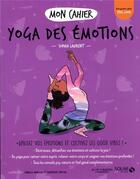 Couverture du livre « Mon cahier : yoga des émotions » de Isabelle Maroger et Sophia Laurent et Guenievre Suryous aux éditions Solar