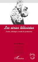 Couverture du livre « Les séries télévisées ; forme, idéologie et mode de production » de David Buxton aux éditions L'harmattan