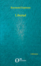 Couverture du livre « Libertad » de Espinose Raymond aux éditions Editions Orizons