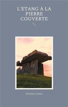 Couverture du livre « L'étang à la pierre couverte » de Micheline Cumant aux éditions Books On Demand