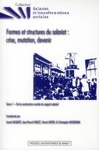 Couverture du livre « Formes et structures du salariat : crise, mutation, devenir t.1 ; de la construction sociale du rapport salarial » de  aux éditions Pu De Nancy