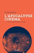 Couverture du livre « L'apocalypse cinéma ; 2012 et autres fins du monde » de Peter Szendy aux éditions Capricci