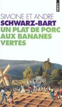 Couverture du livre « Un plat de porc aux bananes vertes » de Schwarz-Bart aux éditions Points