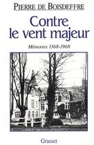 Couverture du livre « Contre le vent majeur ; mémoires, 1368-1968 » de Pierre De Boisdeffre aux éditions Grasset Et Fasquelle