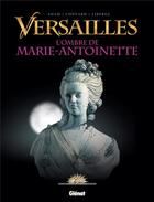 Couverture du livre « Versailles t.2 ; l'ombre de la reine » de Didier Convard et Eric Adam et Eric Liberge aux éditions Glenat