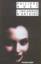 Couverture du livre « L'inconnue d'Antoine » de Philippe Huet aux éditions Rivages