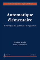 Couverture du livre « Automatique élémentaire : de l'analyse des systèmes à la régulation » de Zambettakis/Rotella aux éditions Hermes Science Publications