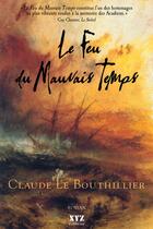 Couverture du livre « Le Feu Du Mauvais Temps » de Le Bouthillier Claud aux éditions Xyz