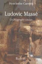 Couverture du livre « Ludovic Massé : un imaginaire catalan » de Hyacinthe Carrera aux éditions Balzac
