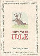 Couverture du livre « How to be idle » de Tom Hodgkinson aux éditions Hamish Hamilton