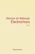Couverture du livre « Electrochocs » de Martine De Rabaudy aux éditions Flammarion