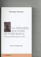 Couverture du livre « La dernière Solitaire de Port-Royal » de Alemany Veronique aux éditions Cerf