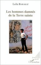 Couverture du livre « Les hommes damnés de la terre sainte » de Leïla Barakat aux éditions Editions L'harmattan