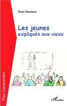 Couverture du livre « Les jeunes expliqués au vieux » de Denis Monneuse aux éditions Editions L'harmattan