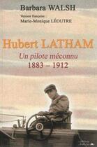 Couverture du livre « Hubert Latham ; un pilote méconnu ; 1883-1912 » de Barbara Walsh aux éditions L'officine