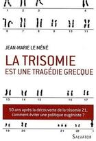 Couverture du livre « La trisomie est une tragédie grecque » de J.-M. Le Mene aux éditions Salvator