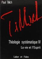 Couverture du livre « Théologie systématique t.4 ; la vie et l'esprit » de Paul Tillich aux éditions Labor Et Fides
