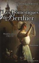 Couverture du livre « Les domestiques de Berthier t.1 : premières amours : 1766-1767 » de Monique Turcotte aux éditions Les Editeurs Reunis