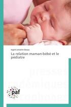 Couverture du livre « La relation maman-bébé et le pédiatre » de Ingrid Dassas Lemaitre aux éditions Presses Academiques Francophones