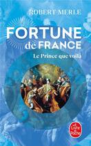 Couverture du livre « Fortune de France Tome 4 ; le prince que voilà » de Robert Merle aux éditions Le Livre De Poche