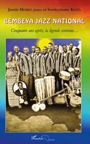 Couverture du livre « Bembeya jazz national ; cinquante après la légende continue... » de Justin Morel et Souleymane Keita aux éditions Editions L'harmattan